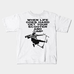 When Life Goes Hard Get Your Scooter And Jump Kids T-Shirt